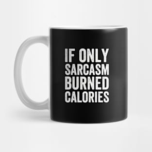 If Only Sarcasm Burned Calories  Funny (White Ink) Mug